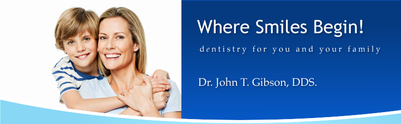 Where Smiles Begin!  Dentistry for you and your family.  Dr. John T. Gibson, DDS.