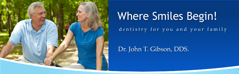 Where Smiles Begin!  Dentistry for you and your family.  Dr. John T. Gibson, DDS.