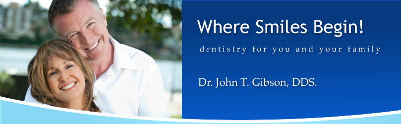 Where Smiles Begin!  Dentistry for you and your family.  Dr. John T. Gibson, DDS.