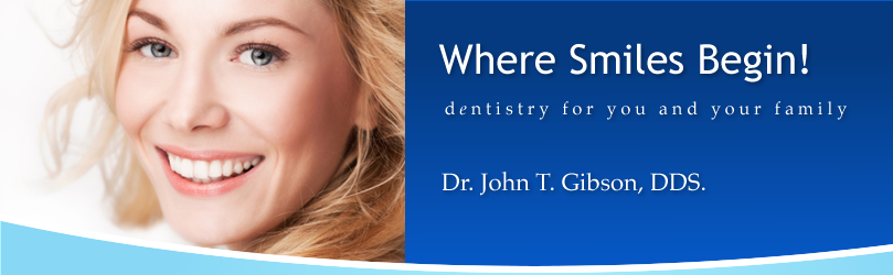 Where Smiles Begin!  Dentistry for you and your family.  Dr. John T. Gibson, DDS.